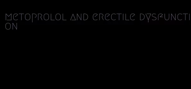 metoprolol and erectile dysfunction