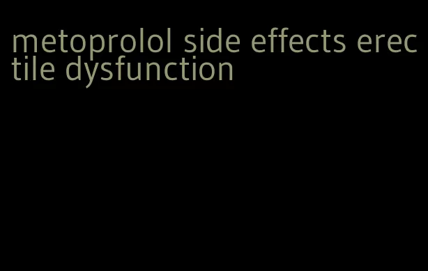 metoprolol side effects erectile dysfunction