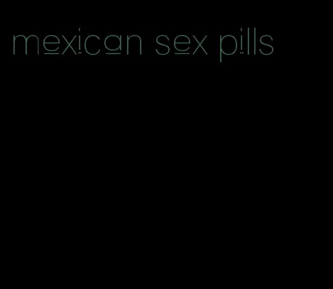 mexican sex pills