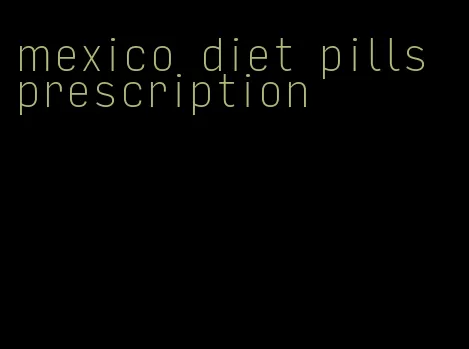 mexico diet pills prescription