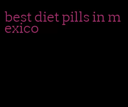 best diet pills in mexico