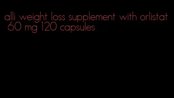 alli weight loss supplement with orlistat 60 mg 120 capsules