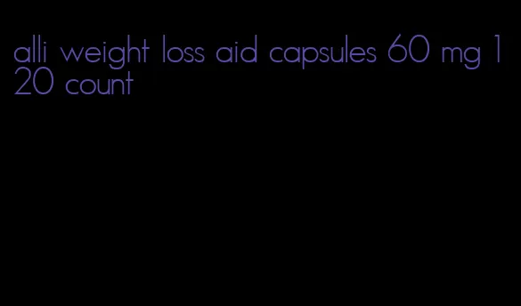 alli weight loss aid capsules 60 mg 120 count