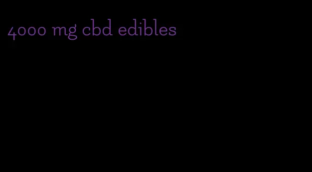 4000 mg cbd edibles