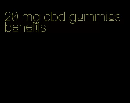 20 mg cbd gummies benefits