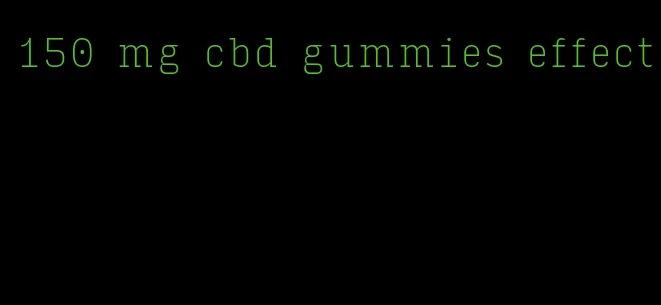 150 mg cbd gummies effect