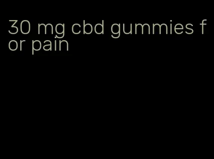 30 mg cbd gummies for pain