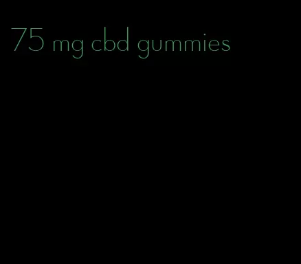 75 mg cbd gummies