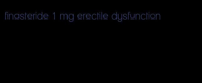 finasteride 1 mg erectile dysfunction