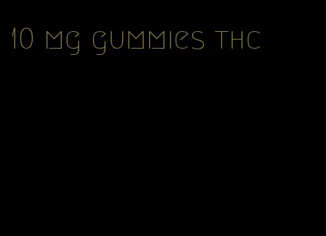 10 mg gummies thc