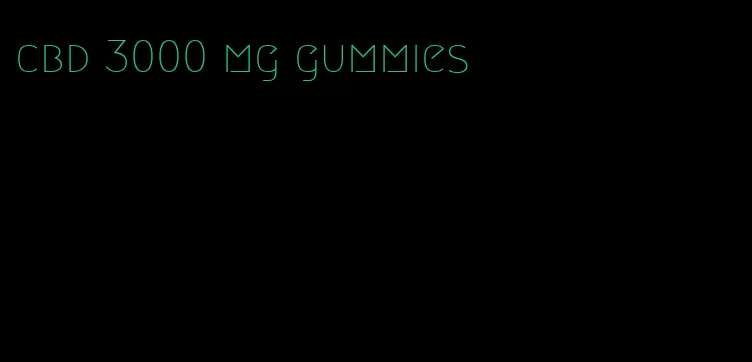 cbd 3000 mg gummies