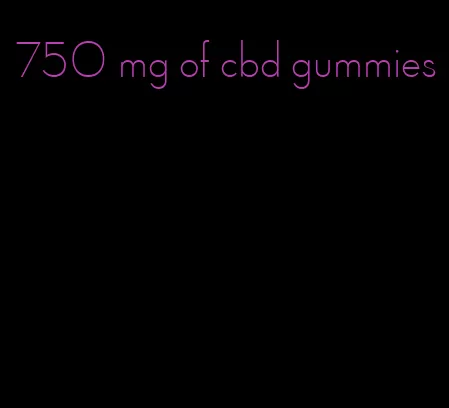 750 mg of cbd gummies