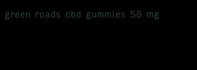 green roads cbd gummies 50 mg