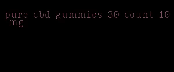 pure cbd gummies 30 count 10 mg