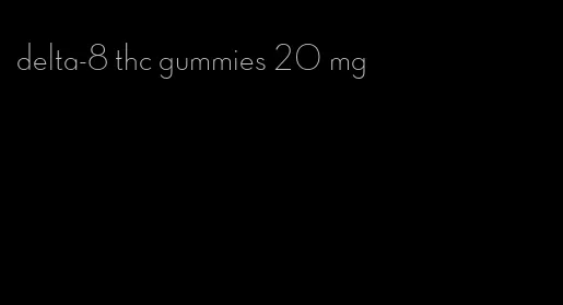 delta-8 thc gummies 20 mg