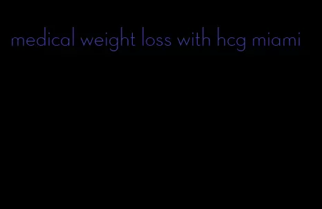 medical weight loss with hcg miami