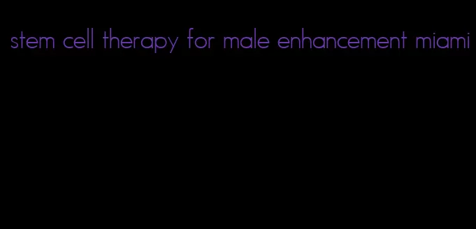 stem cell therapy for male enhancement miami