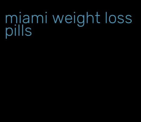 miami weight loss pills