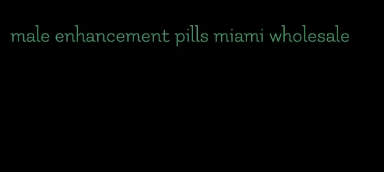 male enhancement pills miami wholesale