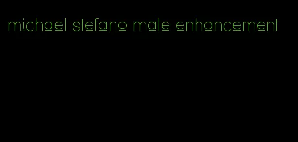 michael stefano male enhancement