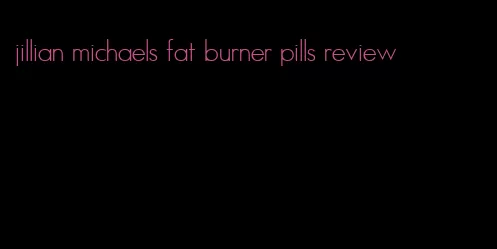 jillian michaels fat burner pills review