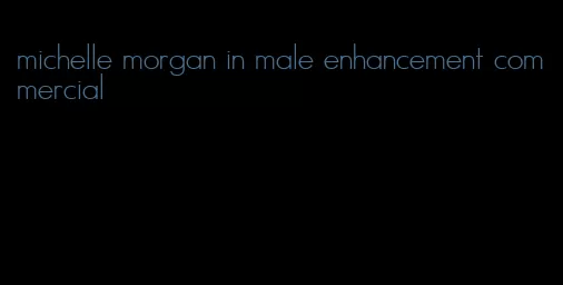 michelle morgan in male enhancement commercial