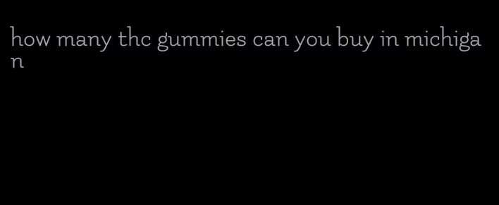 how many thc gummies can you buy in michigan