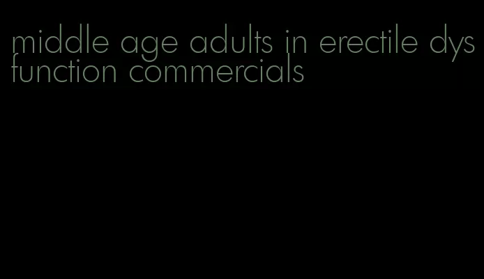 middle age adults in erectile dysfunction commercials