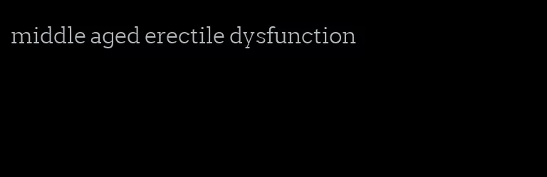 middle aged erectile dysfunction