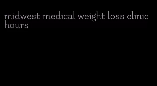 midwest medical weight loss clinic hours