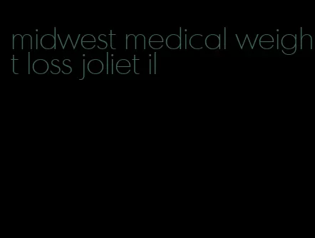 midwest medical weight loss joliet il