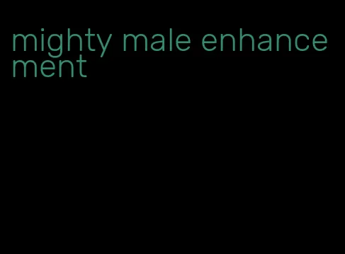 mighty male enhancement