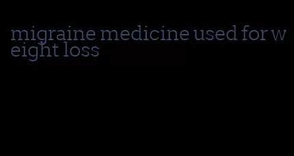 migraine medicine used for weight loss