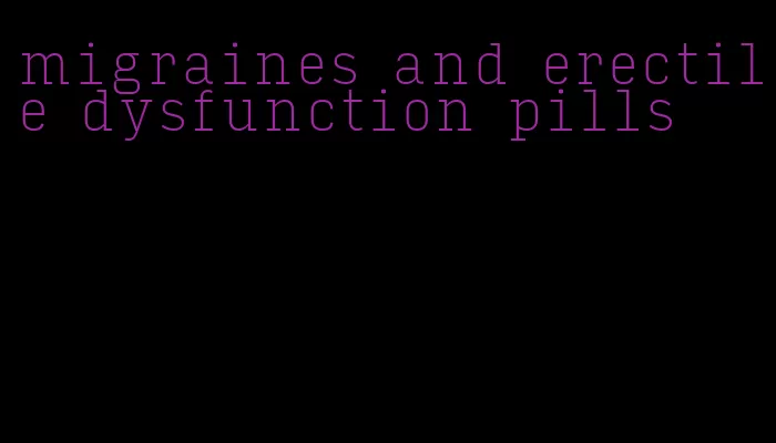 migraines and erectile dysfunction pills