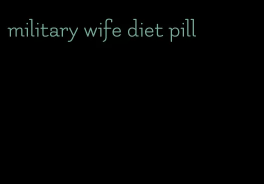 military wife diet pill