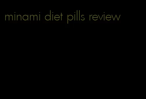 minami diet pills review