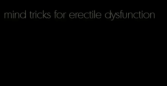 mind tricks for erectile dysfunction