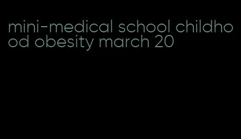 mini-medical school childhood obesity march 20