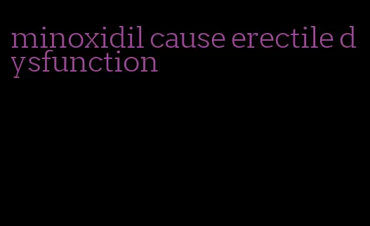 minoxidil cause erectile dysfunction