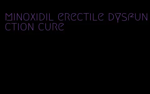 minoxidil erectile dysfunction cure