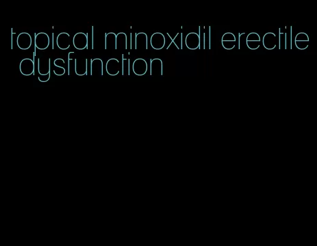 topical minoxidil erectile dysfunction