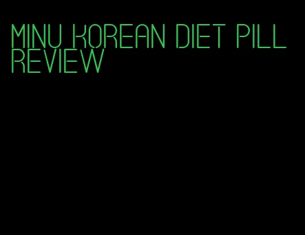 minu korean diet pill review