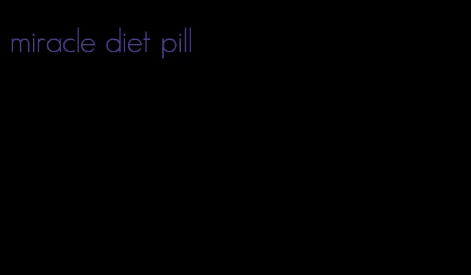 miracle diet pill