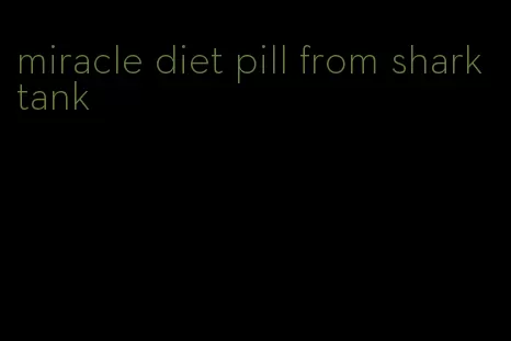 miracle diet pill from shark tank