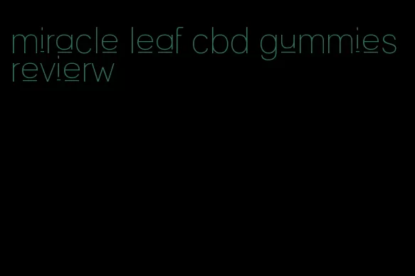 miracle leaf cbd gummies revierw