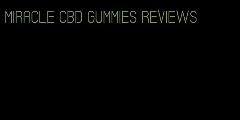 miracle cbd gummies reviews