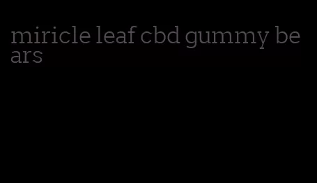 miricle leaf cbd gummy bears