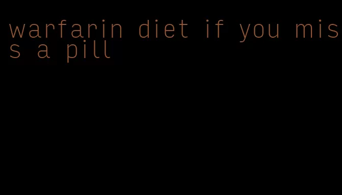 warfarin diet if you miss a pill