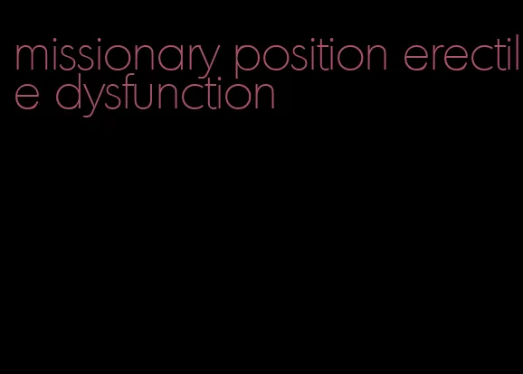 missionary position erectile dysfunction