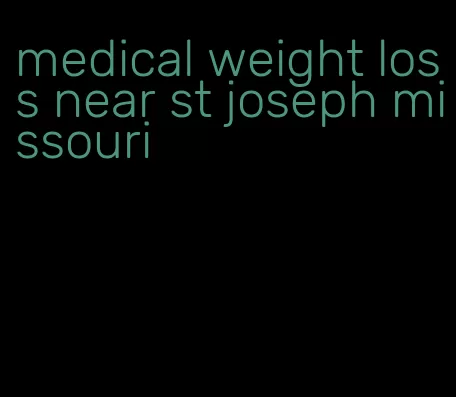 medical weight loss near st joseph missouri